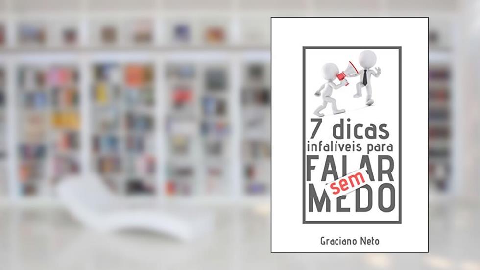 7 dicas infalíveis para falar sem medo, do autor Graciano Neto