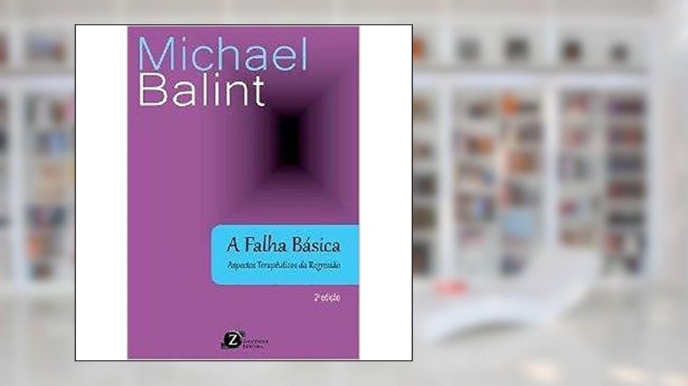 A Falha Básica. Aspectos Terapêuticos da Regressão, do autor Michael Balint