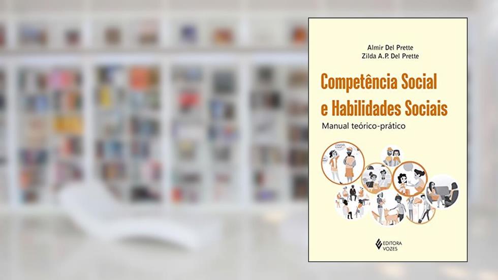 Competência social e habilidades sociais: Manual teórico-prático, do autor Zilda A. P. Del Prette; Almir Del Prette