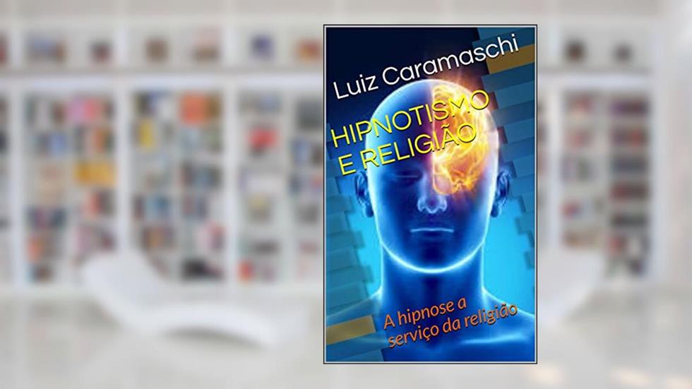 HIPNOTISMO E RELIGIÃO: A hipnose a serviço da religião, do autor Luiz Caramaschi; Prof Emerson J Dias