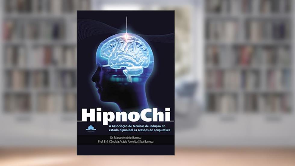 Hipnochi: A associação de técnicas de indução do estado hipnoidal às sessões de acunpuntura, do autor Marco Antonio Barroca; Cândida Acácia Almeida Silva Barroca
