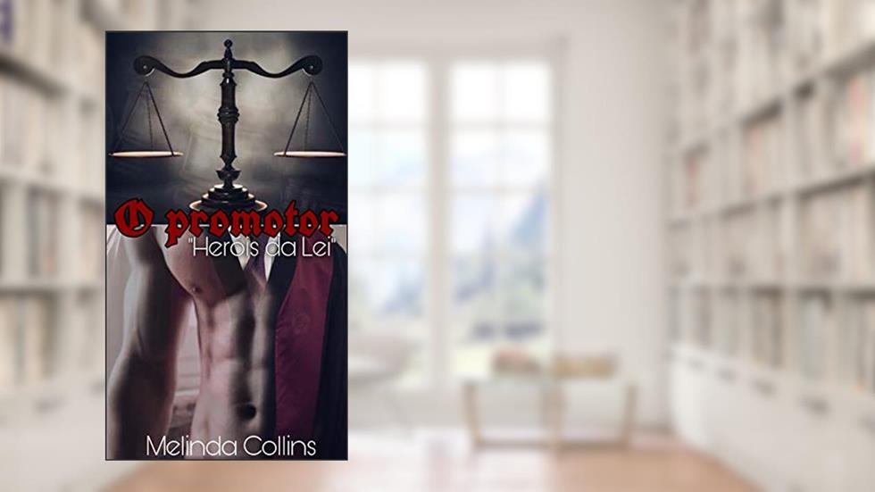 O Promotor (Heróis da Lei Livro 1), do autor Melinda Collins