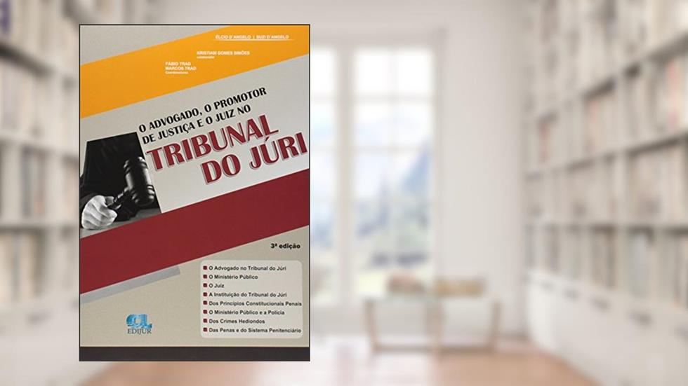 O Advogado o Promotor de Justiça e o Juiz no Tribunal do Júri, do autor Élcio D'angelo; Suzi D'angelo