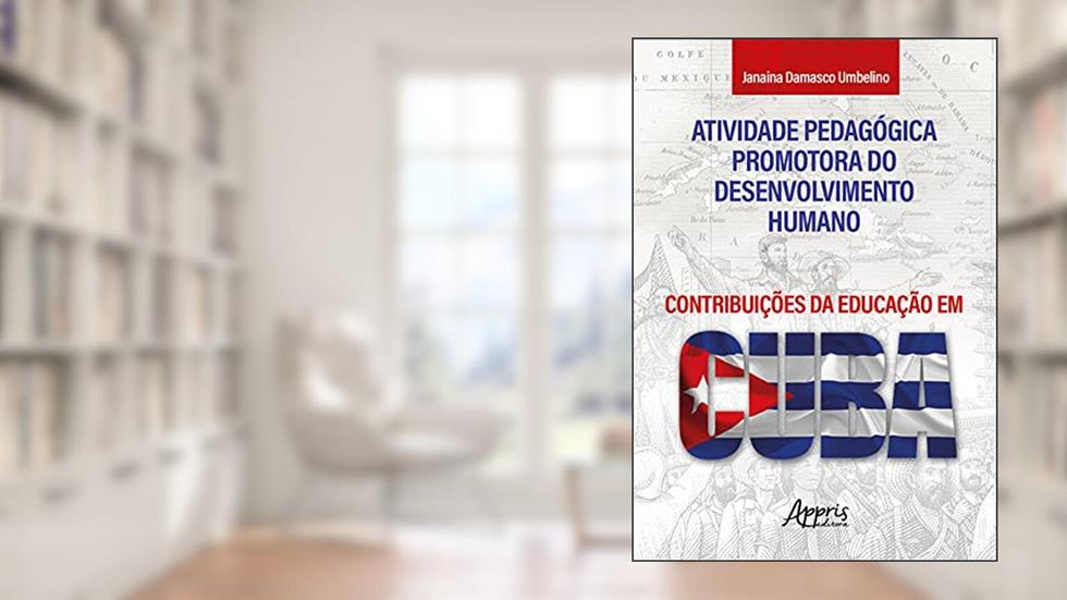 Atividade pedagógica promotora do desenvolvimento humano: contribuições da educação em Cuba, do autor Janaína Damasco Umbelino