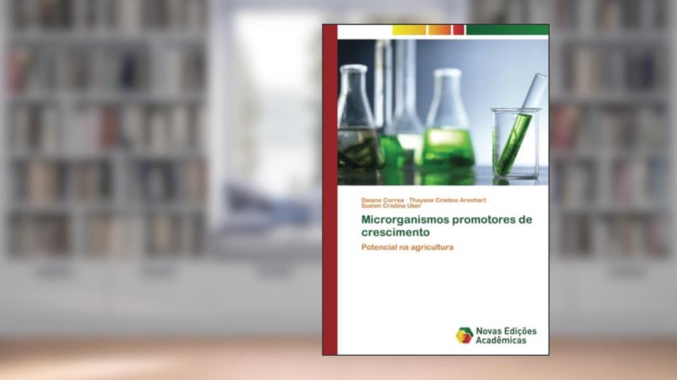 Microrganismos promotores de crescimento: Potencial na agricultura, do autor Daiane Corrêa; Thayane Cristino Arenhart; Suelen Cristina Uber