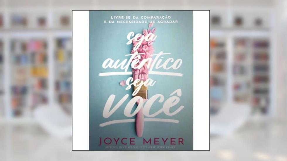 SEJA AUTENTICO SEJA VOÇE, do autor JOYCE MEYER