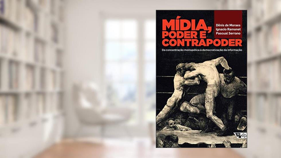 Mídia, Poder e Contrapoder: da Concentração Monopólica à Democratização da Informação, do autor Dênis de Moraes; Ignacio Ramonet; Pascual Serrano