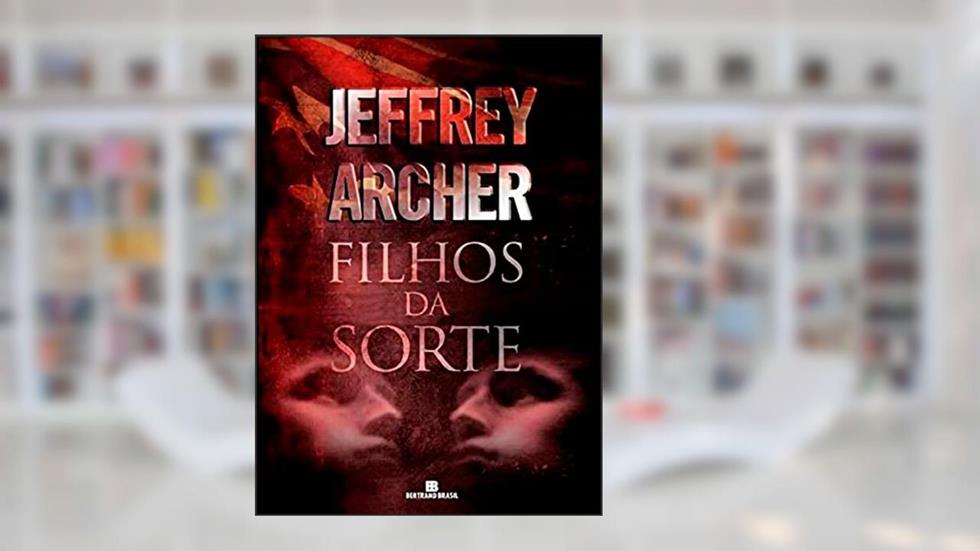 Filhos da sorte, do autor Jeffrey Archer