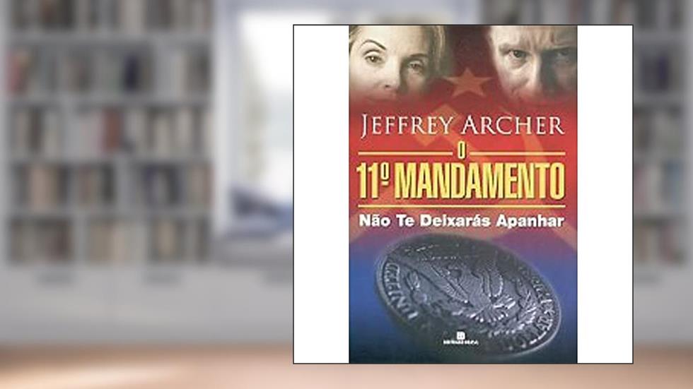 O Décimo Primeiro Mandamento. Não Te Deixarás Apanhar, do autor Jeffrey Archer