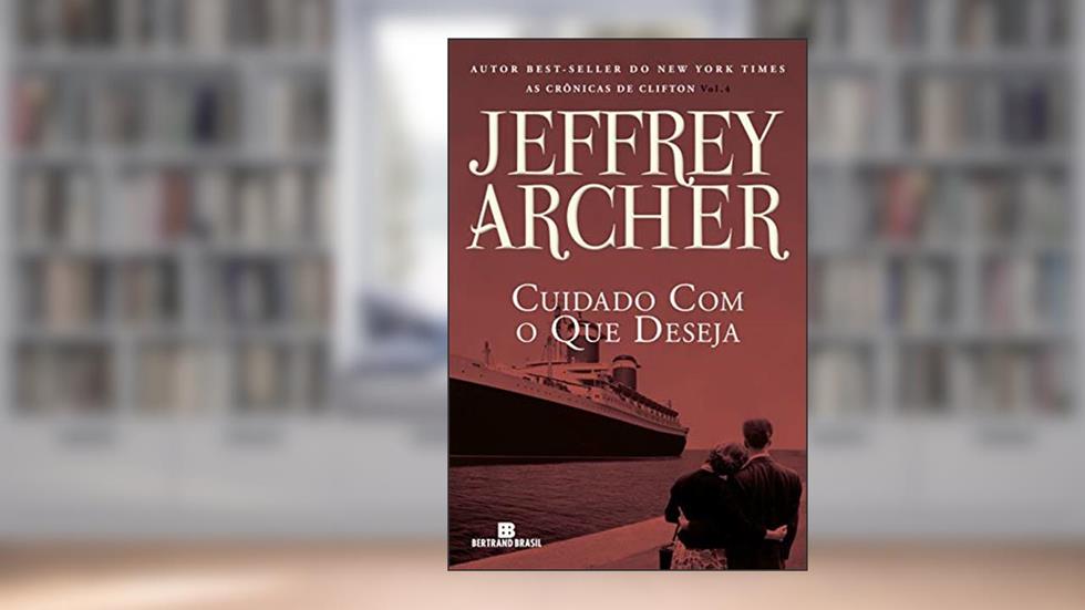 Cuidado com o que deseja (Vol. 4 As Crônicas de Clifton), do autor Jeffrey Archer