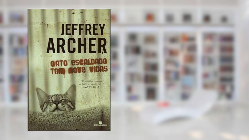 Gato Escaldado Tem Nove Vidas, do autor Jeffrey Archer