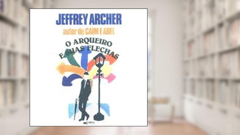 O Arqueiro E Suas Flechas, do autor Jeffrey Archer