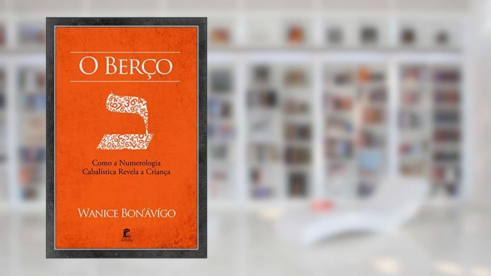 O Berço: Como a Numerologia Cabalística Revela a Criança, do autor Wanice Bon'ávigo