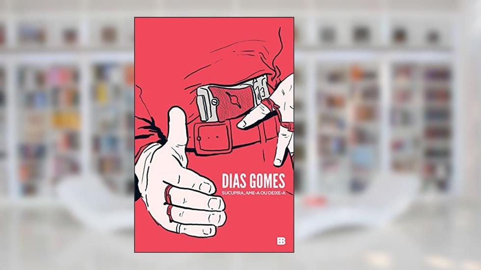 Sucupira: ame-a ou deixe-a: Venturas e desventuras de Zeca Diabo e sua gente na terra de Odorico, o Bem-Amado, do autor Dias Gomes