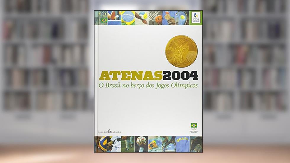 Atenas 2004. O Brasil no Berço dos Jogos Olímpicos, do autor Oscar Valporto