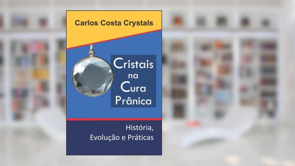 Cristais na Cura Prânica: História, Evolução e Práticas (Portuguese Edition), do autor Carlos  Costa Crystals