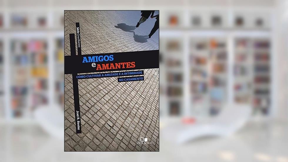 Série Cruciforme - Amigos e Amantes, do autor Joel R. Beeke
