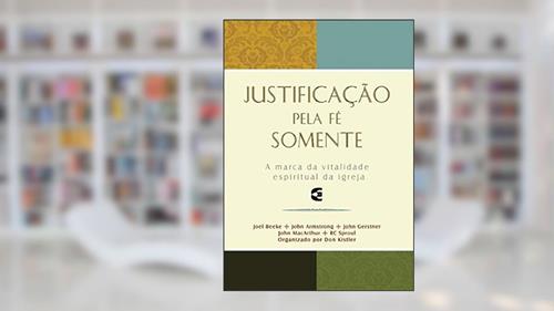 Capa de Justificação Pela Fé Somente, do autor Joel Beeke