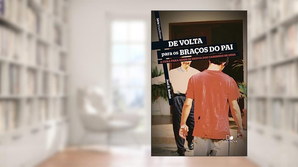 Série Cruciforme - de Volta Para os Braços do pai, do autor Joel R. Beeke