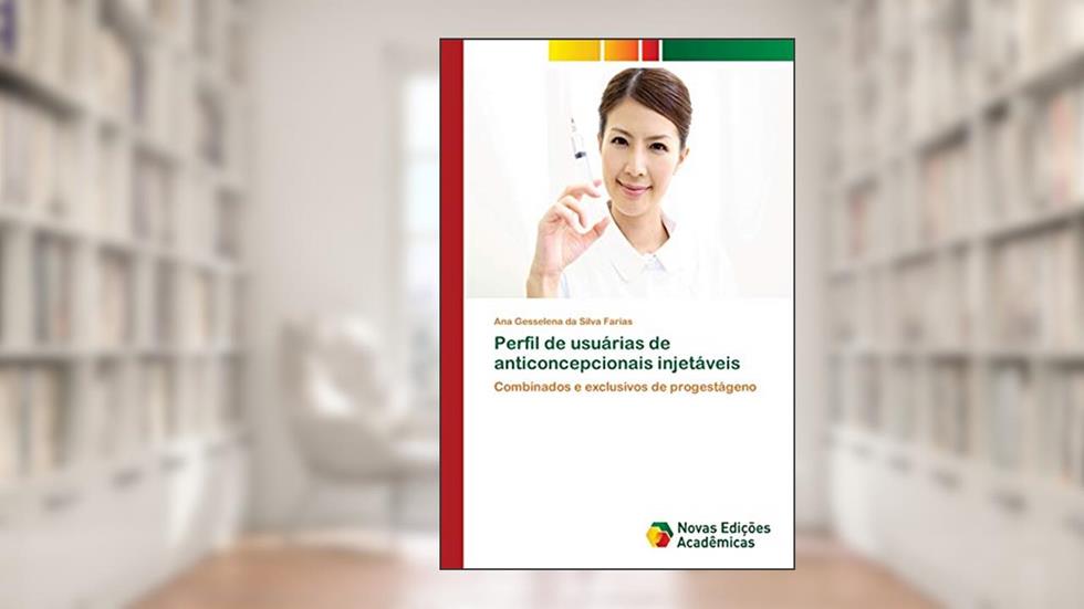 Perfil de usuárias de anticoncepcionais injetáveis: Combinados e exclusivos de progestágeno, do autor Ana Gesselena da Silva Farias