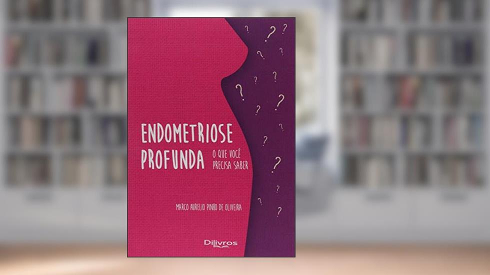 Endometriose Profunda. O que Você Precisa Saber, do autor Marco Aurelio Pinho de Oliveira