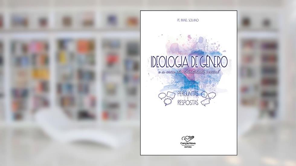 Ideologia de gênero: E a crise de identidade sexual, do autor Padre Rafael Solano