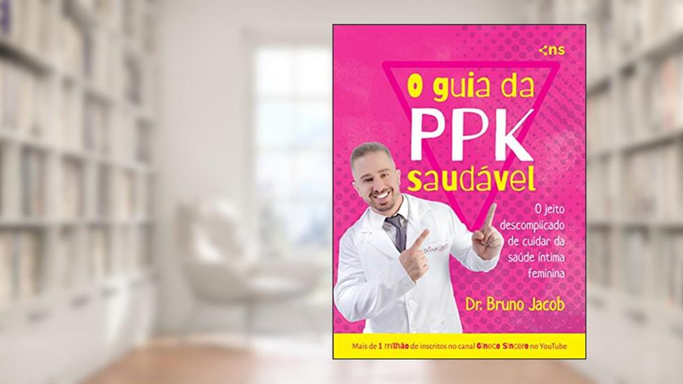 O Guia da PPK Saudável: O Jeito Descomplicado de Cuidar da Saúde Íntima Feminina, do autor Bruno Jacob