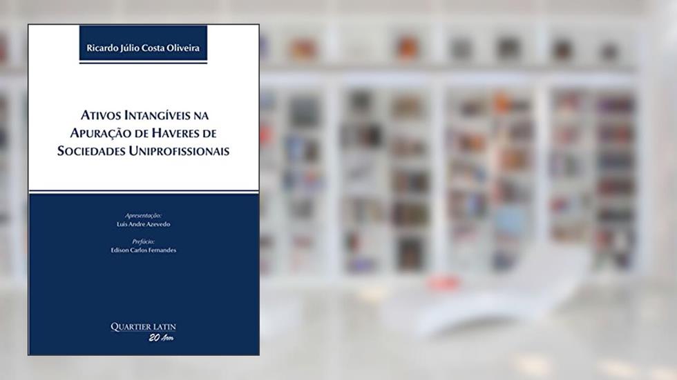 Ativos Intangíveis na Apuração de Haveres de Sociedades Uniprofissionais, do autor Ricardo Júlio Costa Oliveira
