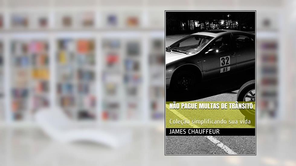 Não pague multas de trânsito: Coleção simplificando sua vida, do autor James Chauffeur