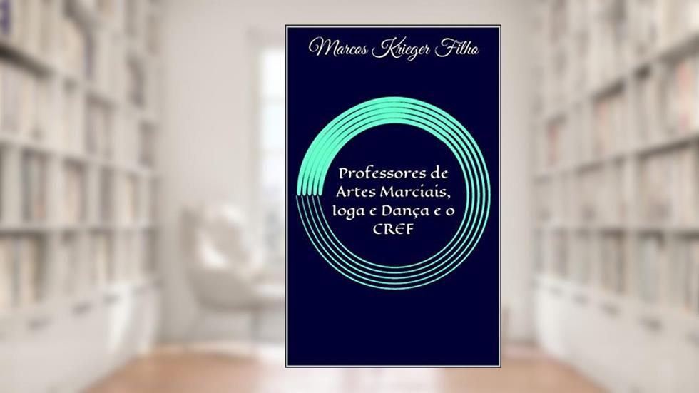 Professores de Artes Marciais, Ioga e Dança e o CREF, do autor Marcos Krieger Filho