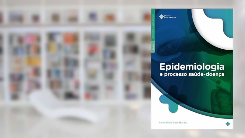 Epidemiologia e processo saúde-doença, do autor Ivana Maria Saes Busato