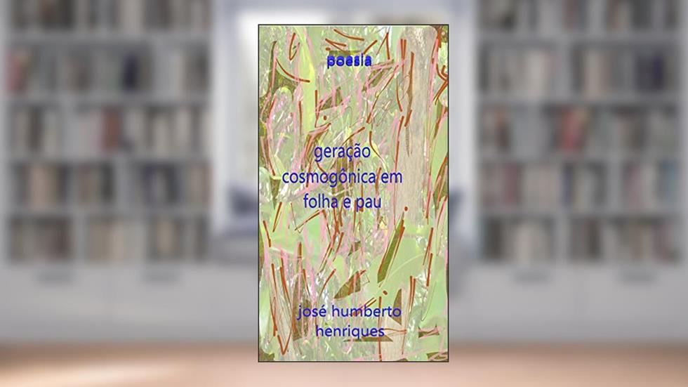 Geração Cosmogônica em Folha e Pau, do autor José Humberto da Silva Henriques