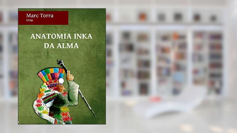 ANATOMIA INCA DA ALMA, do autor Marc Torra