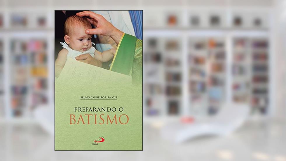 Preparando o Batismo (Sacramento do Batismo), do autor Dom Bruno Carneiro Lira