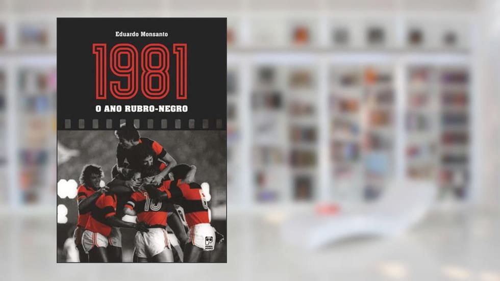 1981 - o ano rubro-negro, do autor Eduardo Monsanto