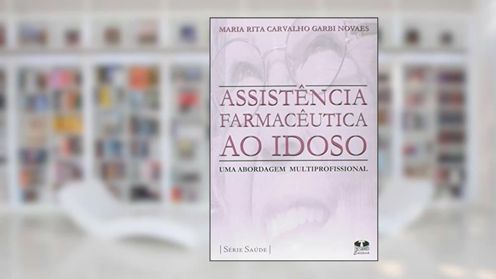Assistência Farmacêutica ao Idoso. Uma Abordagem Multiprofissional, do autor Maria Rita Carvalho Garbi Novaes