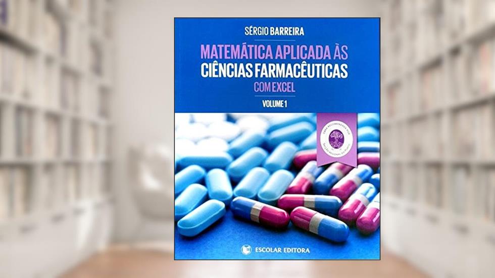 Matemática Aplicada às Ciências Farmacêuticas com Excel - Volume 1, do autor Sérgio Barreira
