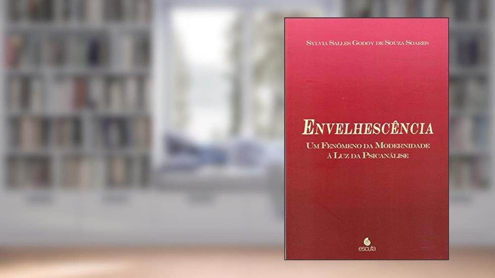 Envelhescência: um Fenômeno da Modernidade à luz da Psicanálise, do autor Sylvia Salles Godoy de Souza Soares