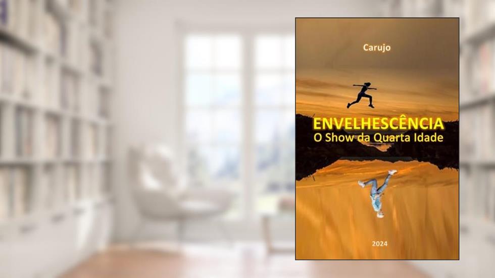 Envelhescência, do autor Carlos Araujo Carujo