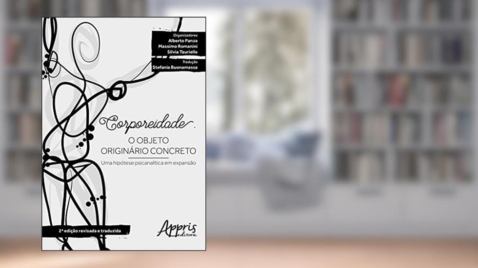 Corporeidade - O objeto originário concreto: uma hipótese psicanalítica em expansão, do autor Silvia (Organizador) Panza  Alberto (Organizador)  Romanini  Massimo (Organizador)  Tauriello