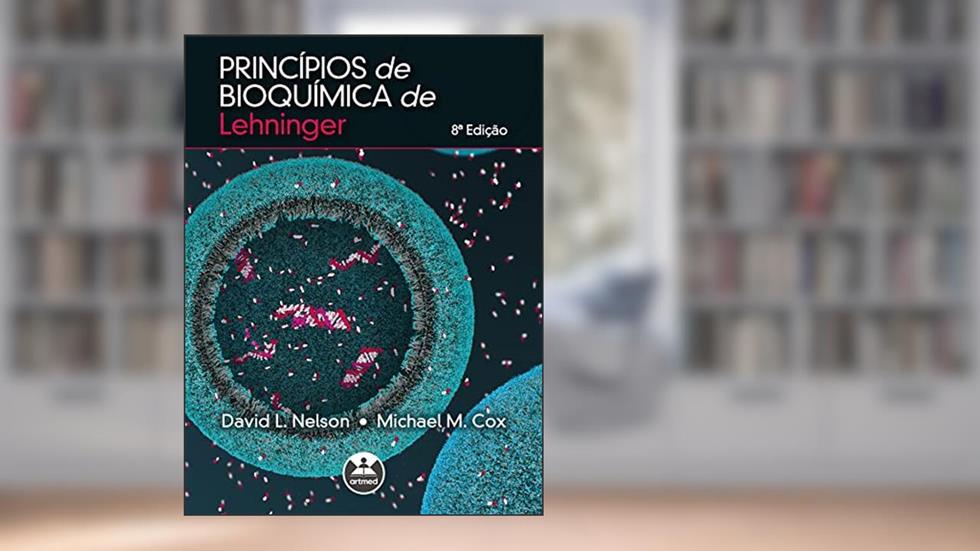 Princípios de Bioquímica de Lehninger, do autor David L. Nelson; Michael M. Cox