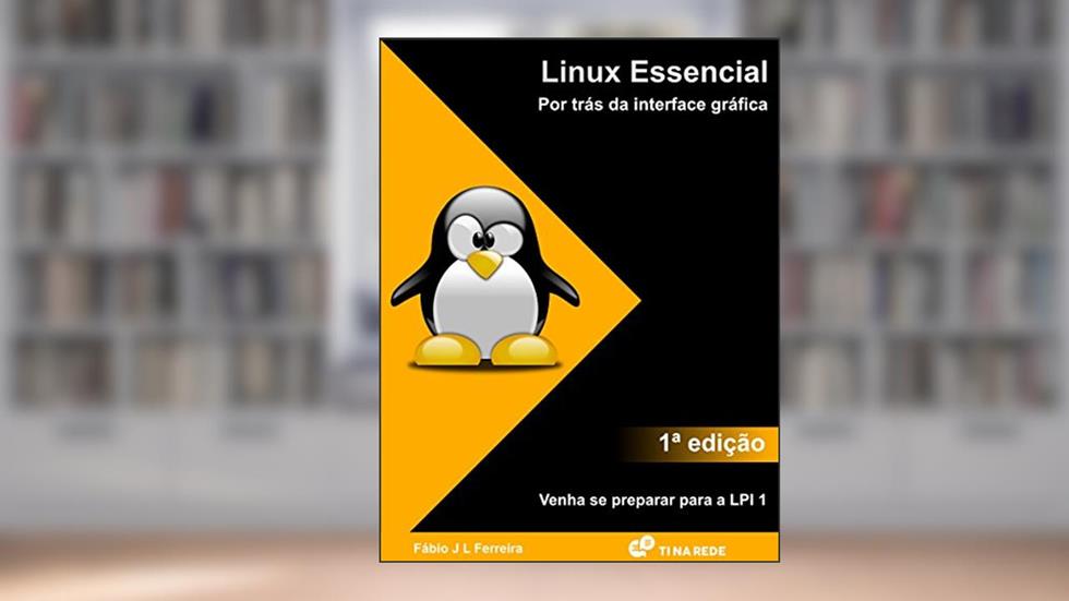 Linux Essencial: Por trás da interface gráfica, do autor Fábio J L Ferreira