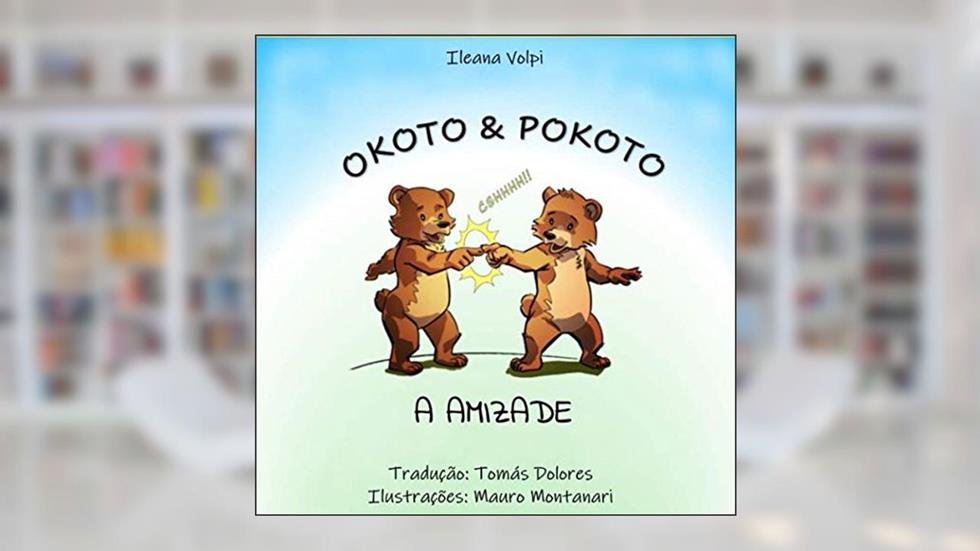 OKOTO & POKOTO: A AMIZADE (Portuguese Edition), do autor Ileana Volpi