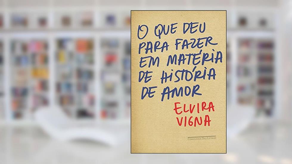 O que deu para fazer em matéria de história de amor, do autor Elvira Vigna