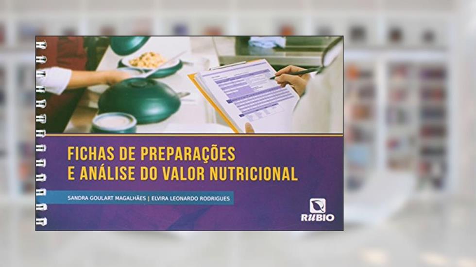 Fichas de Preparações e Análise do Valor Nutricional, do autor Sandra Goulart Magalhães; Elvira Leonardo Rodrigues