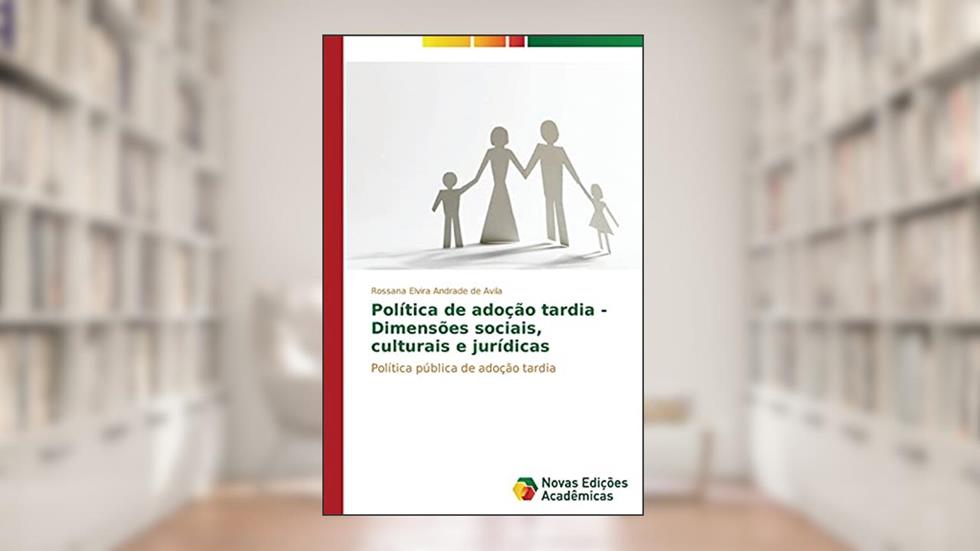 Política de adoção tardia - Dimensões sociais, culturais e jurídicas, do autor Avila Rossana Elvira Andrade de