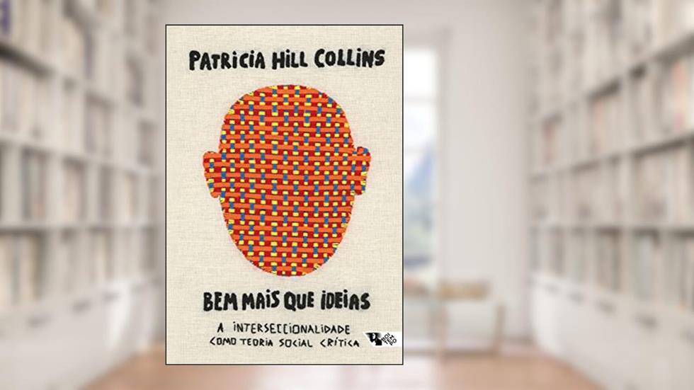 Bem Mais que Ideias: a Interseccionalidade Como Teoria Social Crítica, do autor Patricia Hill Collins