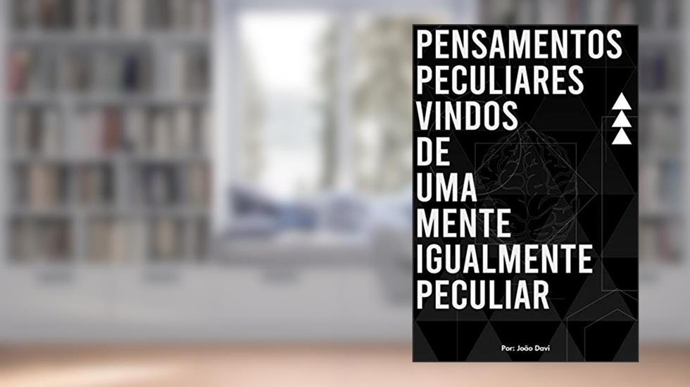Pensamentos peculiares vindos de uma mente igualmente peculiar, do autor João Davi