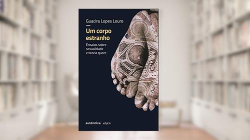 Capa de Um corpo estranho - Nova edição: Ensaios sobre sexualidade e teoria queer, do autor Guacira Lopes Louro