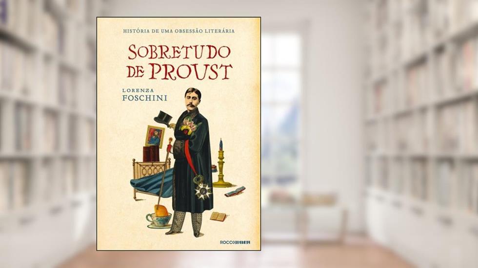Sobretudo de Proust: História de uma obsessão literária, do autor Lorenza Foschini